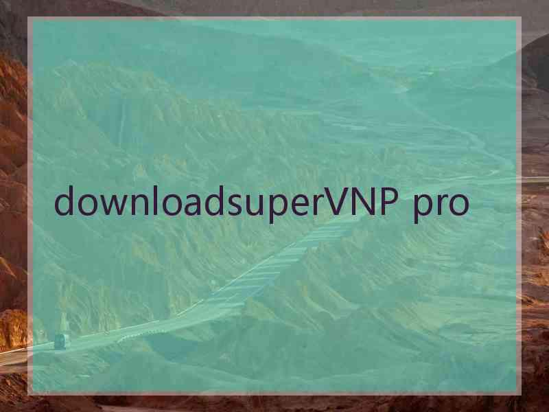 downloadsuperVNP pro