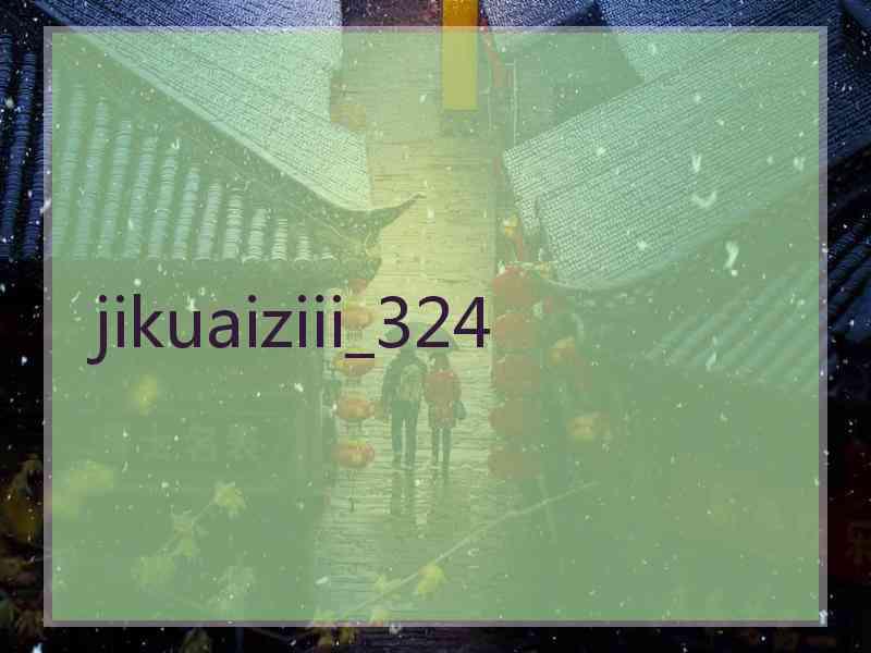jikuaiziii_324