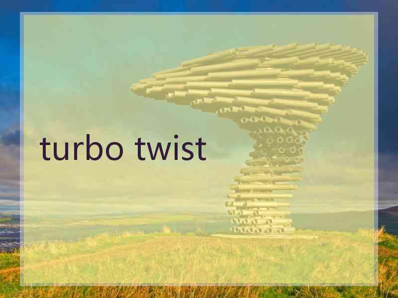 turbo twist