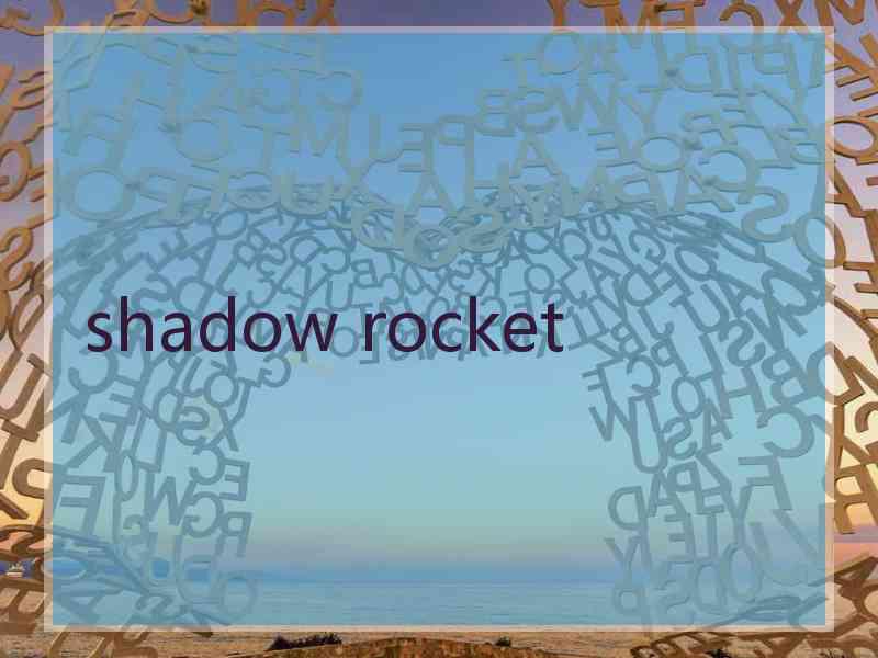 shadow rocket