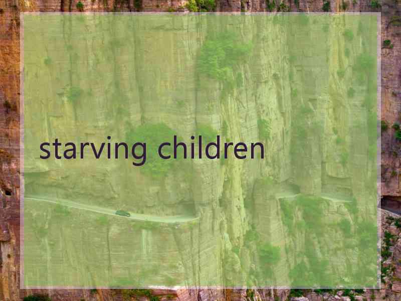 starving children