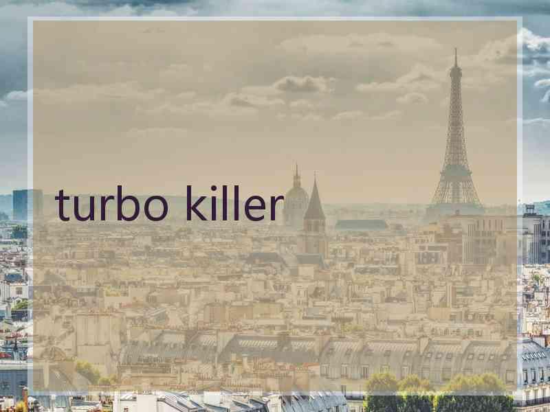 turbo killer