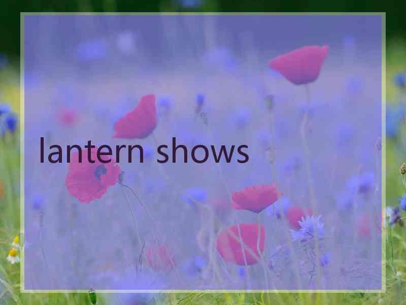 lantern shows