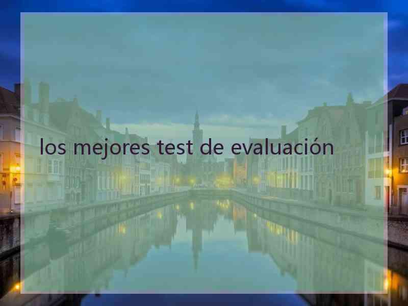 los mejores test de evaluación