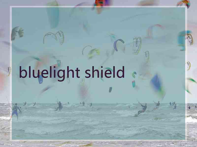 bluelight shield