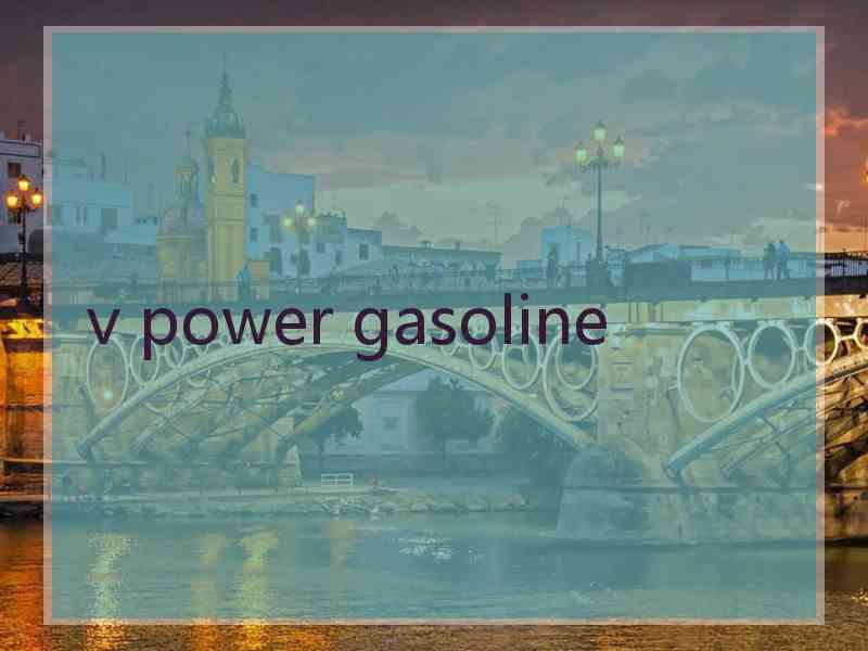 v power gasoline
