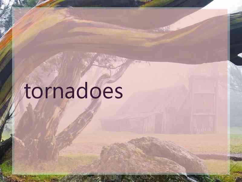 tornadoes